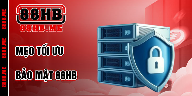 Mẹo Tối Ưu Hóa An Toàn Với Chính Sách Bảo Mật 88hb