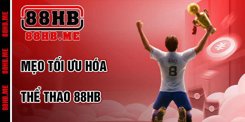 Mẹo Tối Ưu Hóa Trải Nghiệm Thể Thao 88hb