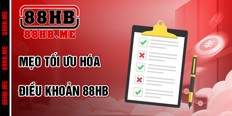 Mẹo Tối Ưu Hóa Khi Tuân Thủ Điều Khoản 88hb