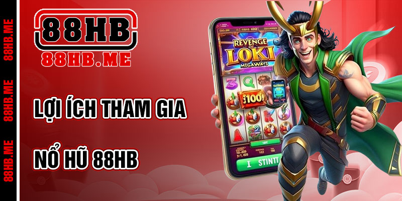Lợi Ích Khi Tham Gia Nổ Hũ 88hb