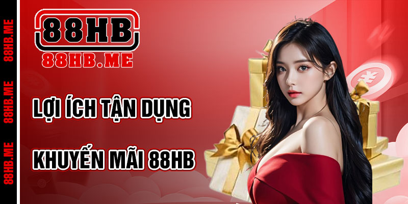 Lợi Ích Khi Tận Dụng Khuyến Mãi 88hb