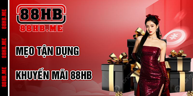 Mẹo Tận Dụng Khuyến Mãi 88hb Hiệu Quả