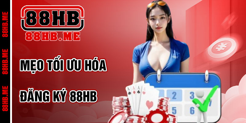 Mẹo Tối Ưu Hóa Sau Khi Đăng Ký 88hb