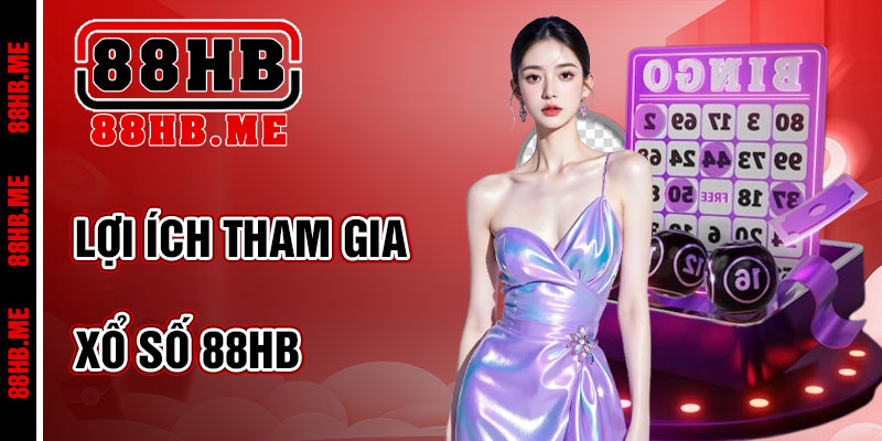Lợi Ích Khi Tham Gia Xổ Số 88hb
