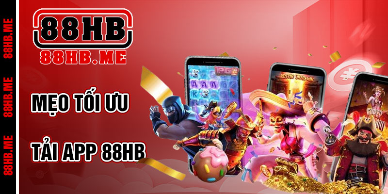 Mẹo Tối Ưu Hóa Sau Khi Tải App 88hb
